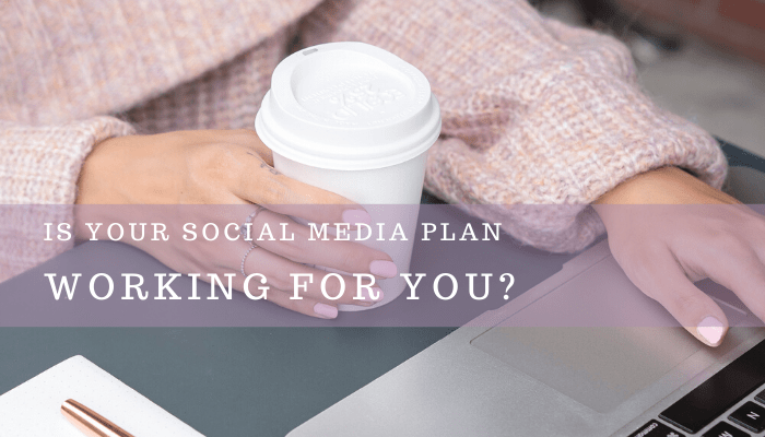 Is Your Social Media Plan Working For You?