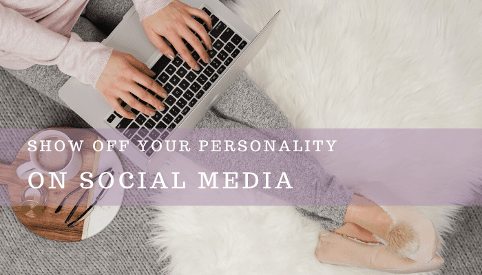 3 Ways to Show Off Your Personality On Social Media