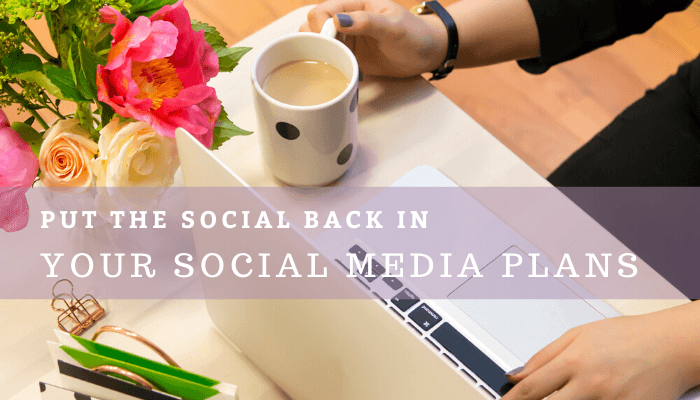 Put the Social Back in Your Social Media Plans